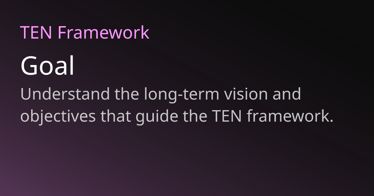 Goal | TEN Framework