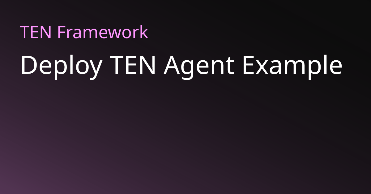 Deploy TEN Agent Example | TEN Framework