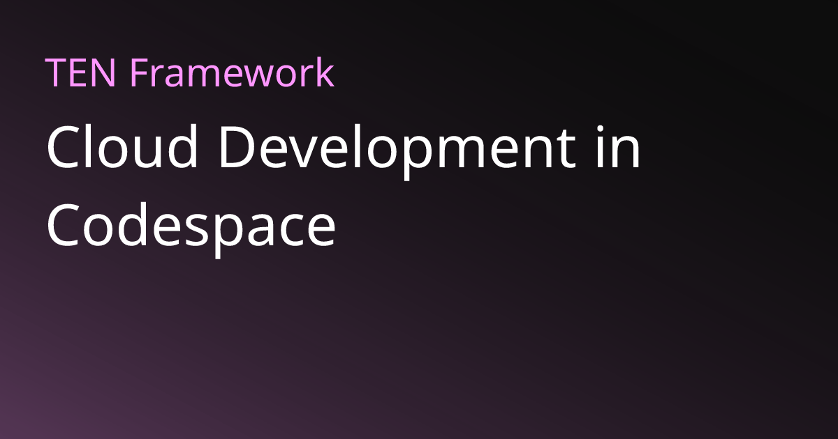 在 Codespace 中云端开发 | TEN Framework