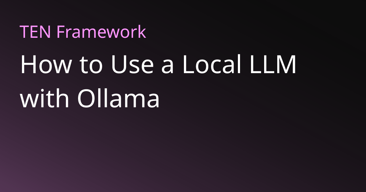 How to Use a Local LLM with Ollama | TEN Framework